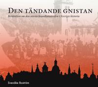 Den tändande gnistan : berättelsen om den största brandkatastrofen i Sveriges historia