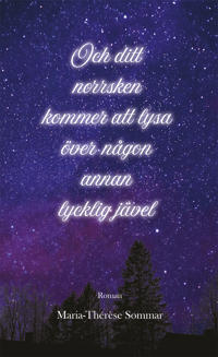 Och ditt norrsken kommer att lysa över någon annan lycklig jävel