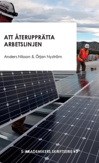 Bokomslag för Att återupprätta arbetslinjen : Och andra texter om strukturomvandling, sysselsättning och trygghetssystem