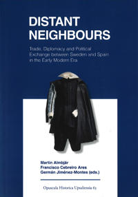 Distant neighbours : trade, diplomacy and political exchange between Sweden and Spain in the early modern period