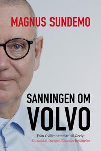 Sanningen om Volvo : från Gyllenhammar till Geely - en radikal fackordförandes berättelse