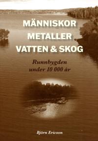 Människor, metaller, vatten & skog : Runnbygden under 10 000 år