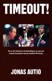 Timeout! : Om en het finalserie när Basketligan var ung och svensk herrbasket stod på tröskeln till Europa