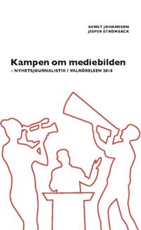Kampen om mediebilden : nyhetsjournalistik i valrörelsen 2018