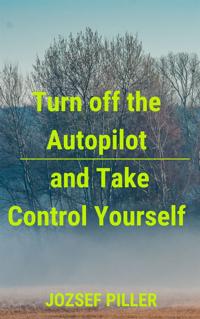 Turn off the autopilot and Take control yourself
