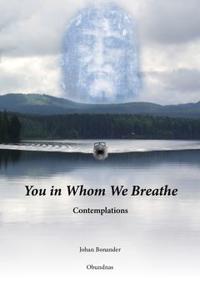 You in Whom We Breathe : Contemplations