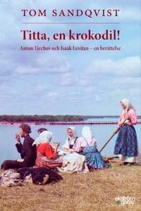 Titta, en krokodil! Anton Tjechov och Isaak Levitan – en berättelse