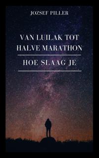 Van Luilak tot Halve Marathon – Hoe slaag je?
