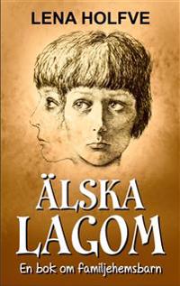 Älska Lagom - En bok om familjehemsbarn