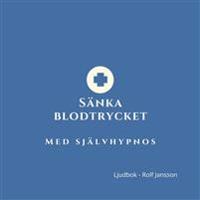 Sänka blodtrycket – avslappning och självhypnos för lugnare kropp och sinne