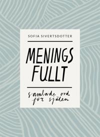 Meningsfullt - samlade ord för själen