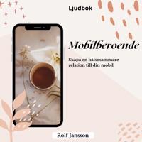 Bryt ditt mobilberoende: få mer fokus, lugn och tid i livet