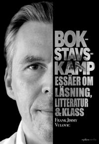 Bokstavskamp : Essäer om läsning, litteratur & klass