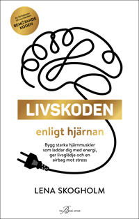 Livskoden enligt hjärnan : Konsten att få starka hjärnmuskler som laddar dig med energi och ger en airbag mot stress