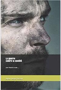 La guerre contre la société une histoire vraie ...