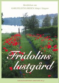 Fridolins lustgård : berättelsen om Karlfeldtsgården Sångs i Sjugare