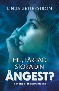 Hej, får jag störa din ångest? : handbok i ångesthantering