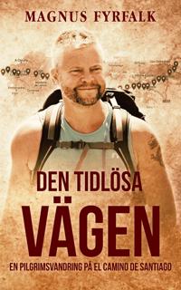 Den tidlösa vägen : en pilgrimsvandring på El Camino de Santiago