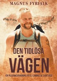 Bokomslag för Den tidlösa vägen : en pilgrimsvandring på El Camino de Santiago