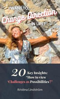 Want to change direction in life? : 20 key insights: "how to view 'challenges as possibilities'!"