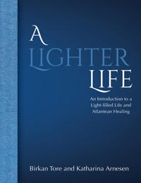 A lighter life : an introduction to a light-filled life and Atlantean healing