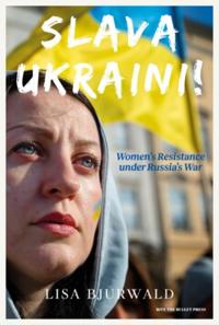 Slava Ukraini! : Women’s Resistance under Russia’s War