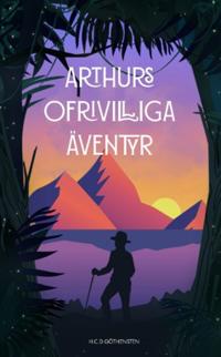 Arthurs ofrivilliga äventyr : Ibland är de ofrivilliga äventyren de största