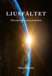 Ljusfältet : Den nya frekvensen på Jorden