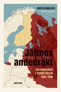Jättens andedräkt : Finlandsfrågan i svensk politik 1809–2009