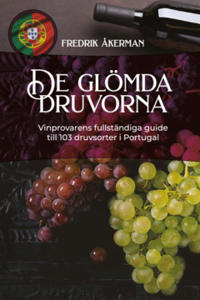 De glömda druvorna : Vinprovarens fullständiga guide till 103 druvsorter i Portugal