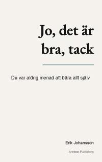 Jo, det är bra, tack : du var aldrig menad att bära allt själv