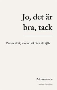 Jo, det är bra, tack: Du var aldrig menad att bära allt själv
