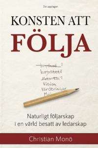 Konsten att följa : naturligt följarskap i en värld besatt av ledarskap