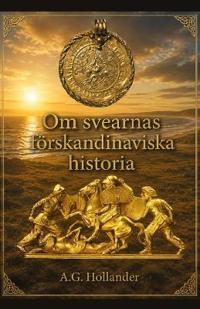 Om svearnas förskandinaviska historia