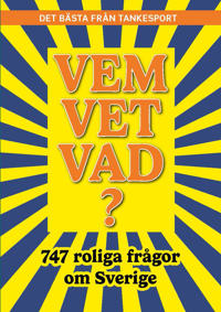 Vem vet vad? 747 roliga frågor om Sverige