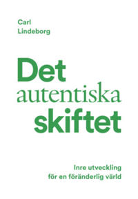 Det autentiska skiftet : Inre utveckling för en föränderlig värld