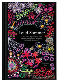Loud Summer : Hur kan vi skapa en nästa årstid i jordens historia som är full och rik av liv i alla dess former? En antologi. Vol 1