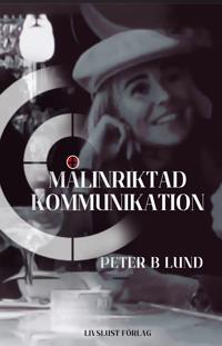 Målinriktad kommunikation : samtalsteknik, retorik och praktik
