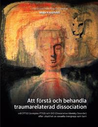 Att förstå och behandla traumarelaterad dissociation : efter utsatthet av sexuella övergrepp som barn vid CPTSD (komplex PTSD) och DID (Dissociative Identity Disorder)