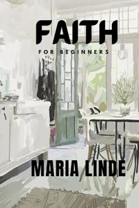 Faith For Beginners by Maria Linde