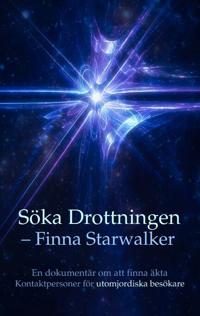 Söka drottningen – finna Starwalker : en dokumentär om att finna äkta kontaktpersoner för utomjordiska besökare