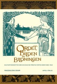 Ordet, bilden och bildningen : kulturtidskriften Ord och Bild de första femtio åren 1892–1942