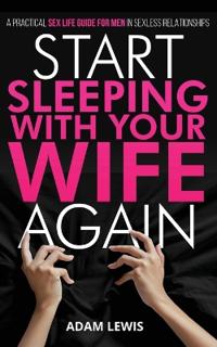 Start Sleeping with Your Wife Again
