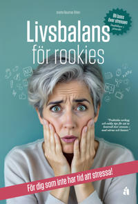 Livsbalans för rookies : För dig som inte har tid att stressa!