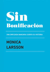 Sin Bonificación : una empleada bancaria cuenta su historia