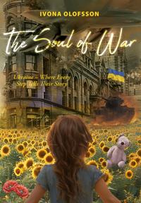 The soul of war : Ukraine - where every step tells their story