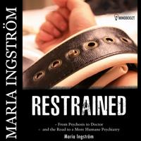 Restrained; a journey through psychosis as a doctor and the search for compassionate care