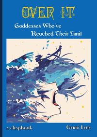 Over it : goddesses who've reached their limit