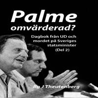 Palme omvärderad? : Dagbok från UD och mordet på Sveriges statsminister (Del 2)