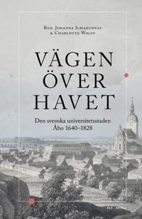 Vägen över havet : den svenska universitetsstaden Åbo 1640–1828